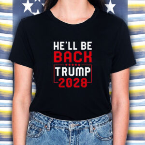 Trump 2028 He Will be Back Shirt