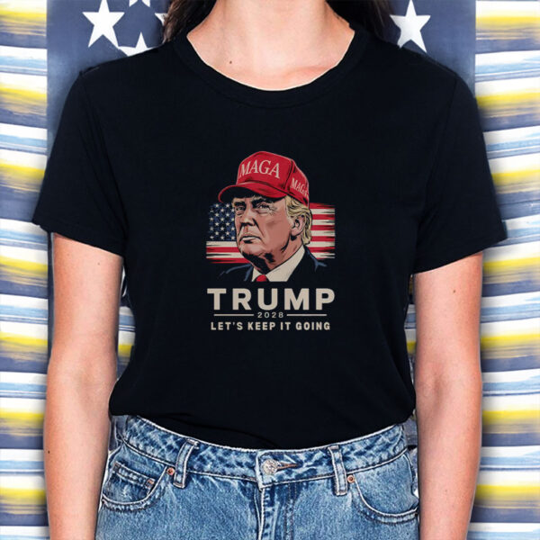Trump 2028 Shirt – Let's Keep It Going Bold Patriotic Shirt