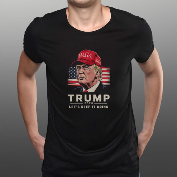 Trump 2028 Shirt – Let's Keep It Going Bold Patriotic Shirt