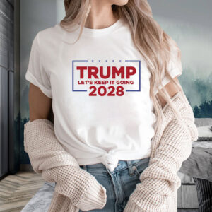 Trump lets keep it going 2028 Shirt