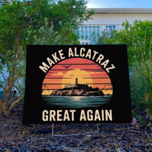 Funny Make Alcatraz Great Again Yard Sign