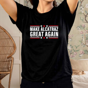 Funny SF Rock ALCATRAZ, Make Alcatraz Great Again Shirt