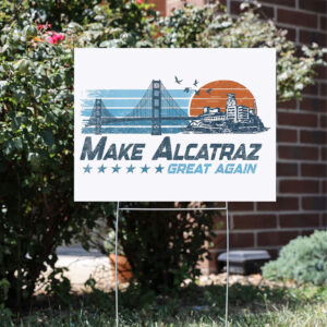 Funny San Francisco Design, Make Alcatraz Great Again Yard Sign