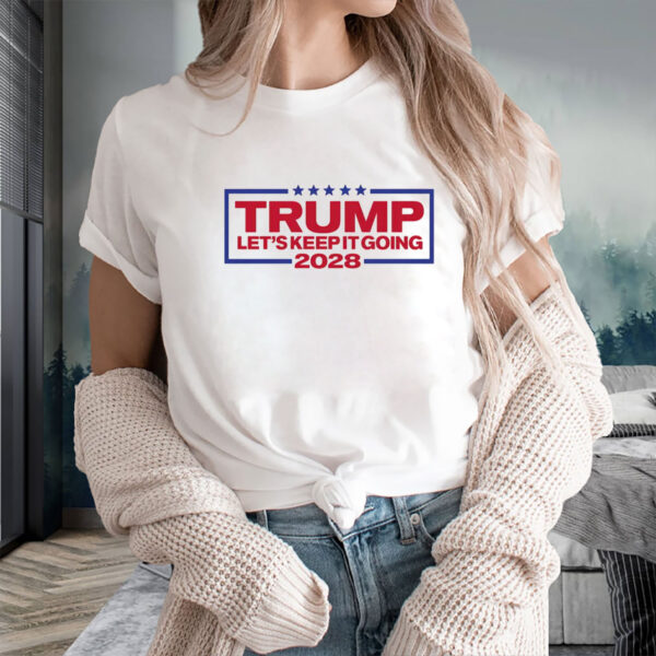 Let's Keep It Going, Trump 2028 Shirt