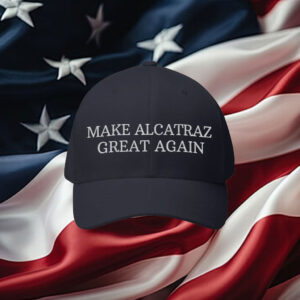 Make Alcatraz Great Again Embroidered Alcatraz Reopen Cap