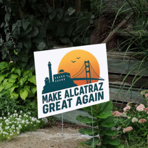 Make Alcatraz Great Again, Funny SF Rock ALCATRAZ Yard Sign