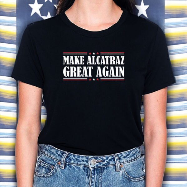 Make Alcatraz Great Again, Funny Trump Meme Shirt