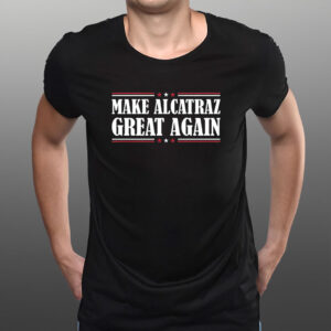 Make Alcatraz Great Again, Funny Trump Meme Shirt