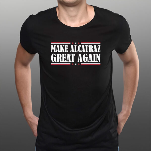 Make Alcatraz Great Again, Funny Trump Meme Shirt