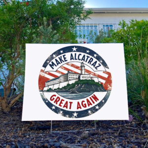Make Alcatraz Great Again, Pro Trump Alcatraz Yard Sign