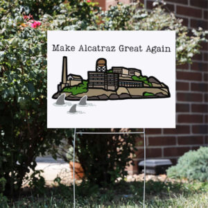 Make Alcatraz Great Again, Retro Vintage Yard Sign