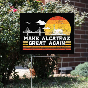 Make Alcatraz Great Again Trump Yard Sign