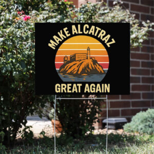 Make Alcatraz Great Again Vintage 2025 Yard Sign
