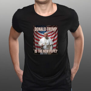 Pope Donald Trump Is The New Pope Usa Flag T-Shirt
