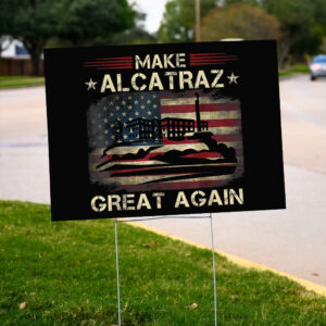 SF Landmark, Make Alcatraz Great Again Yard Sign