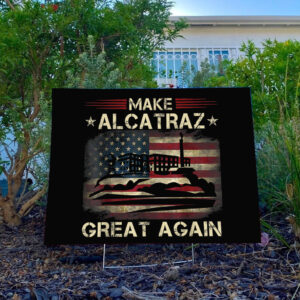 SF Landmark, Make Alcatraz Great Again Yard Sign