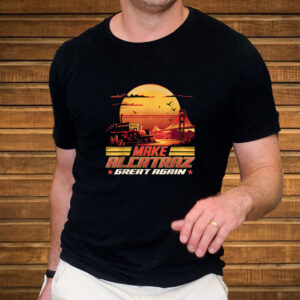 Trump Funny Design, Make Alcatraz Great Again Shirt