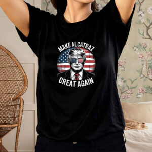 Trump Make Alcatraz Great Again Shirt