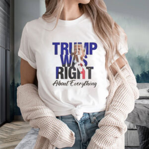 Trump Was Right About Everything Make American Great Again T-Shirt