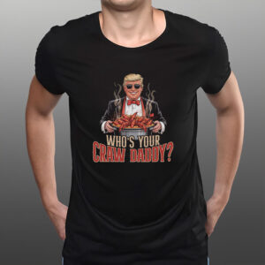 Who’s Your Craw Daddy Funny Trump Political T-Shirt